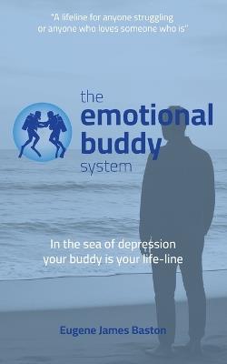 The Emotional Buddy System: In the sea of depression your buddy is your lifeline - Eugene J Baston - cover