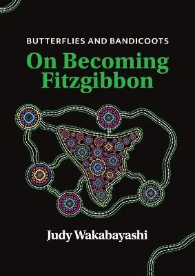 Butterflies and Bandicoots: On Becoming Fitzgibbon - Judy Wakabayashi - cover