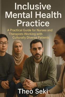 Inclusive Mental Health Practice: A Practical Guide for Nurses and Therapists Working with Culturally Diverse Patients - Theo Seki - cover