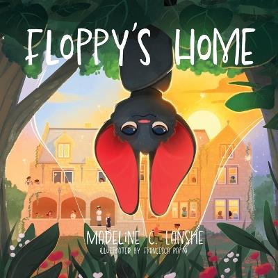 Floppy's Home: Bats Just Want Friends Too - Madeline C Lanshe - cover