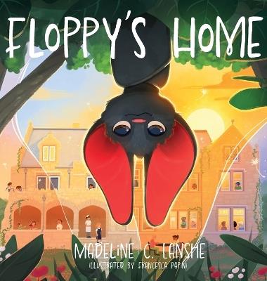 Floppy's Home: Bats Just Want Friends Too - Madeline C Lanshe - cover