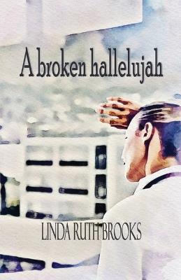 A broken hallelujah: An Australian collection of heart stories - Linda Ruth Brooks - cover