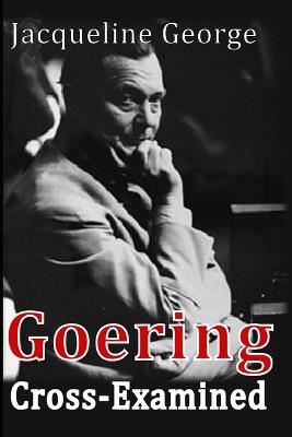 Goering Cross-Examined - Jacqueline George - cover