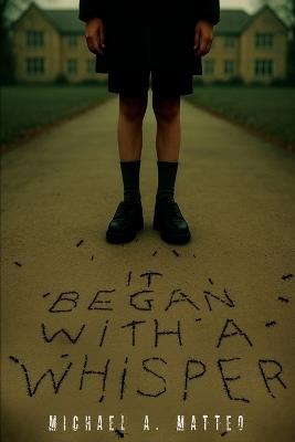 It Began with a Whisper - Michael A Matteo - cover