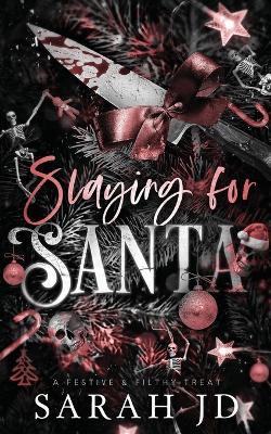 Slaying for Santa: a dark enemies-to-lovers single dad age gap Christmas romance - Sarah Jd - cover