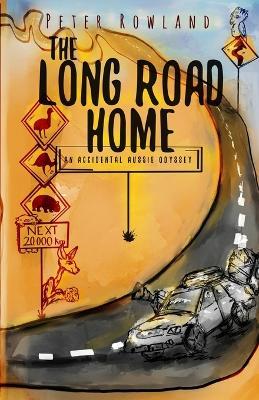 The Long Road Home: An Accidental Aussie Odyssey - Peter Rowland - cover