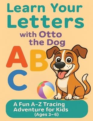 Learn Your Letters With Otto the Dog: A Fun Tracing Adventure for Kids - Brian Foley,Snookie Media - cover