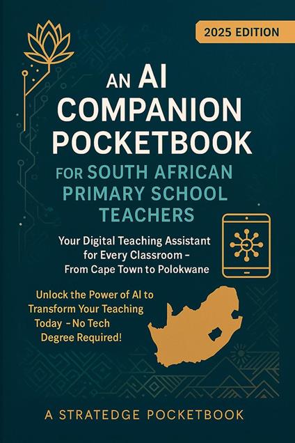 An AI Companion Pocketbook for South African Primary School Teachers - Your Digital Teaching Assistant for Every Classroom - From Cape Town to Polokwane