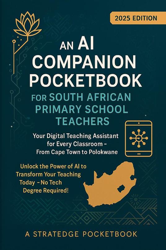 An AI Companion Pocketbook for South African Primary School Teachers - Your Digital Teaching Assistant for Every Classroom - From Cape Town to Polokwane