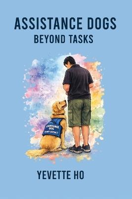 Assistance Dogs Beyond Tasks - Yevette Ho - cover