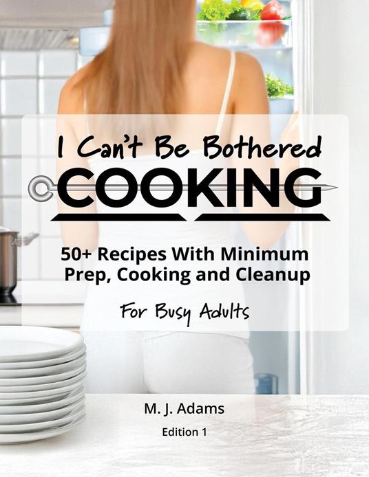 I Can't Be Bothered COOKING - M. J. Adams - ebook