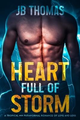 Heart Full of Storm: A Tropical MM Paranormal Romance of Love and Loss - Jb Thomas - cover