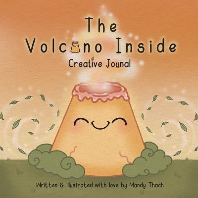 The Volcano Inside - Creative Journal: A gentle place to draw, reflect and care for your feelings. - Mandy Thach - cover