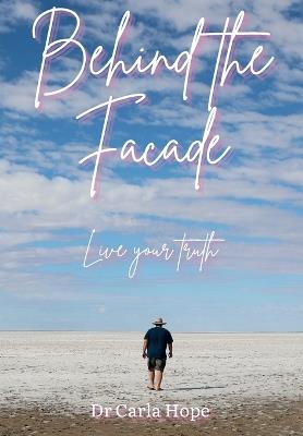 Behind the Facade: Live Your Truth - Carla Aurora Hope - cover