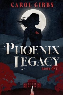 Phoenix Legacy: Book One - Carol Gibbs - cover