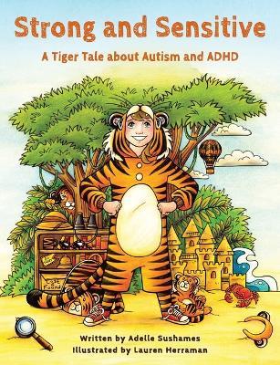 Strong and Sensitive: A Tiger Tale about Autism and ADHD - Adelle Sushames - cover