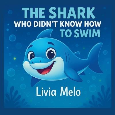 The Shark Who Didn't Know How to Swim - Livia Melo - cover