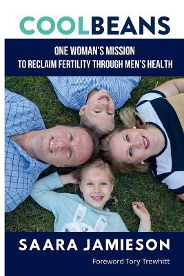 Cool Beans: One Woman's Mission To Reclaim Fertility Through Men's Health - Saara Jamieson - cover