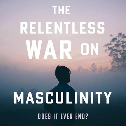 Relentless War on Masculinity, The
