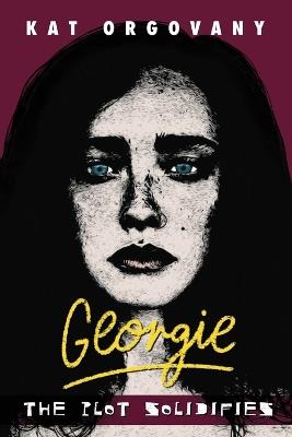 Georgie: The Plot Solidifies - Kat Orgovany - cover