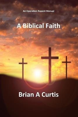 A Biblical Faith - Brian a Curtis - cover