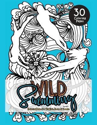 Wild Swimming Coloring Pages For Big Kids, Teens & Tweens: Motivational Color In Book Of Open Water Quotes For Women and Girls - Allison Tyson,Aly T - cover