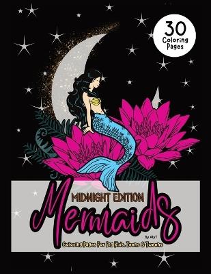 Mermaids Midnight Edition Coloring Pages For Big Kids, Teens & Tweens: Mystical Sirens Of The Sea Color In Book For Women and Girls - Allison Tyson,Aly T - cover
