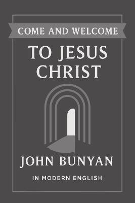 Come and Welcome to Jesus Christ (Modern English Translation) - John Bunyan - cover