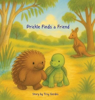 Prickle Finds a Friend - Troy Gerdes - cover