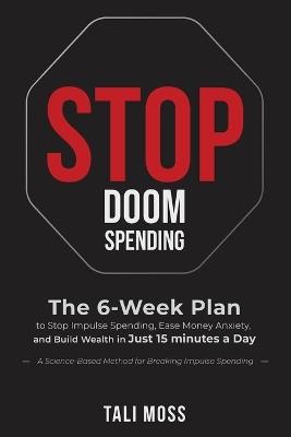 Stop Doom Spending: The 6-Week Plan to Stop Impulse Spending, Ease Money Anxiety, and Build a Wealth Mindset in Just 15 Minutes a Day - No Spreadsheets Needed - Tali Moss - cover