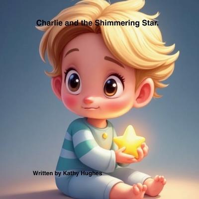 Charlie and the Shimmering Star - Kathy E Hughes - cover