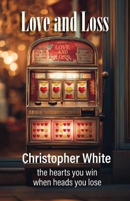 Love and Loss - Christopher P White - cover