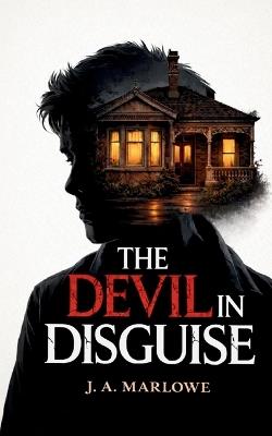 The Devil in Disguise: A True Story of Psychological Control, Deception, and Family Betrayal - J a Marlowe - cover