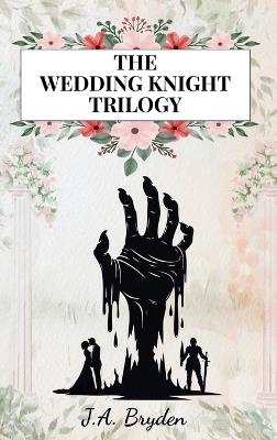 The Wedding Knight Trilogy - J a Bryden - cover