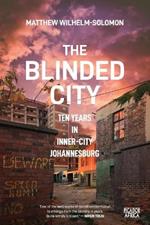 The Blinded City: Ten Years In Inner-City Johannesburg