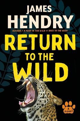 Return To The Wild: A Novel - James Hendry - cover