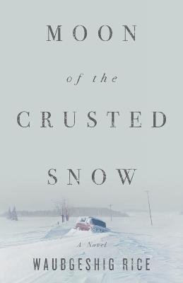 Moon Of The Crusted Snow - Waubgeshig Rice - cover