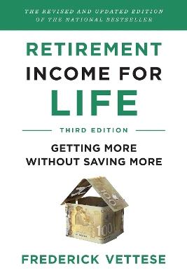 Retirement Income for Life: Getting More without Saving More (Third Edition) - Frederick Vettese - cover