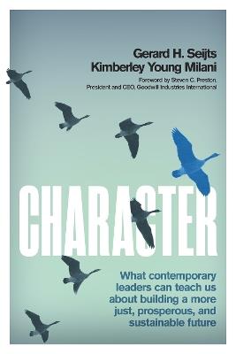 Character: What Contemporary Leaders Can Teach Us about Building a More Just, Prosperous, and Sustainable Future - Gerard Seijts,Kimberley Young Milani - cover