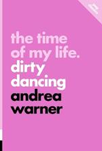 The Time Of My Life: Dirty Dancing