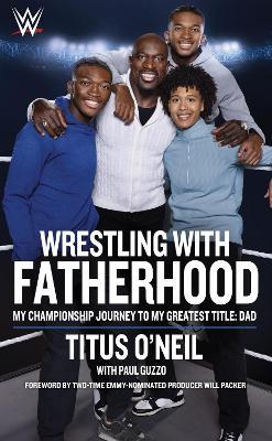Wrestling with Fatherhood: My Championship Journey to My Greatest Title: Dad - Titus O'Neil - cover