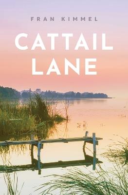 Cattail Lane: A Novel - Fran Kimmel - cover