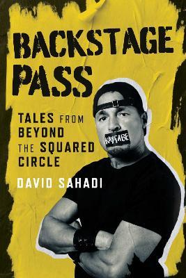 Backstage Pass: Tales from Beyond the Squared Circle - David Sahadi - cover