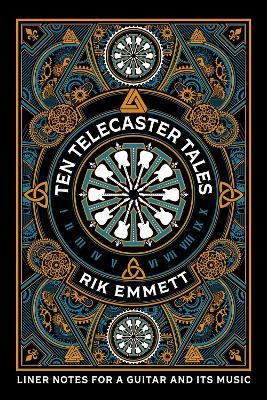Ten Telecaster Tales: Liner Notes For a Guitar and Its Music - Rik Emmett - cover