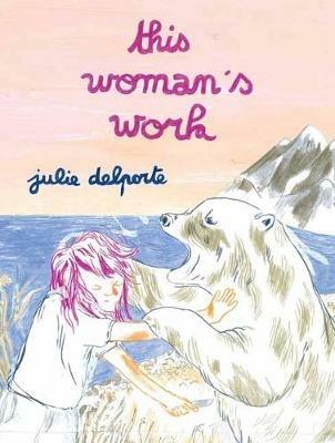 This Woman’s Work - Julie Delporte - cover