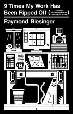 9 Times My Work Has Been Ripped Off - Raymond Biesinger - cover