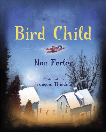 Bird Child - Nan Forler,François Thisdale - ebook