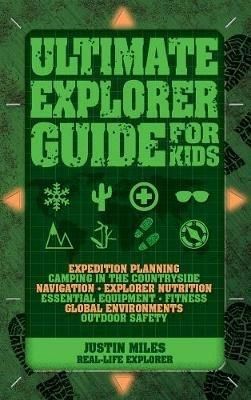 Ultimate Explorer Guide for Kids - Justin Miles - cover