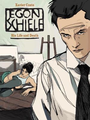 Egon Schiele: His Life and Death - Xavier Coste - cover