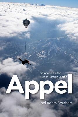 Appel: A Canadian in the French Foreign Legion - Joel Adam Struthers - cover